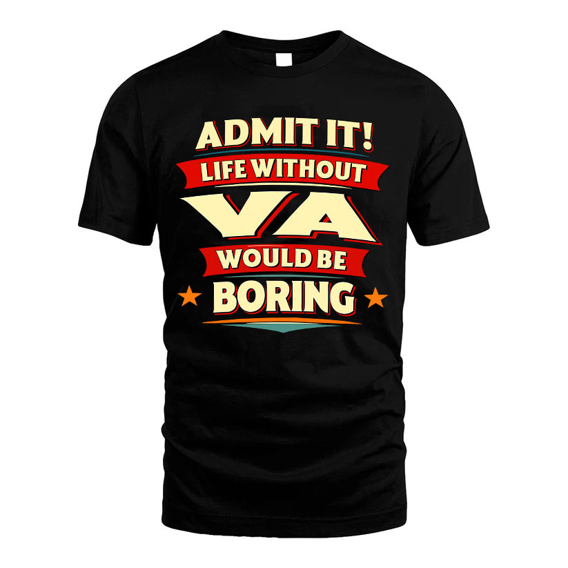 VA HH88-K2-106–Personalized Funny Quote Apparel “Life Without NAME Would Be Boring”