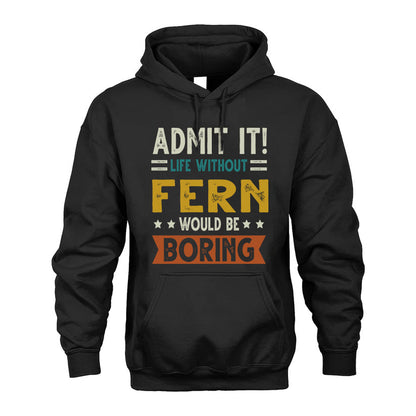 FERN HH88-K2–Personalized Funny Quote Apparel “Life Without NAME Would Be Boring”