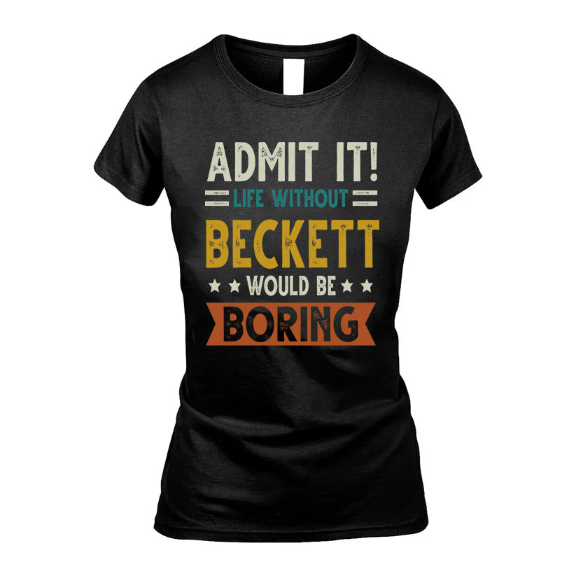 BECKETT HH88-K2–Personalized Funny Quote Apparel “Life Without NAME Would Be Boring”