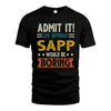 SAPP HH88-K2–Personalized Funny Quote Apparel “Life Without NAME Would Be Boring”