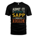 SAPP HH88-K2–Personalized Funny Quote Apparel “Life Without NAME Would Be Boring”