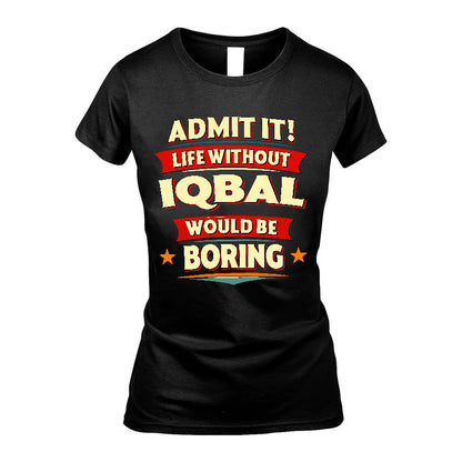 IQBAL HH88-K2-106–Personalized Funny Quote Apparel “Life Without NAME Would Be Boring”