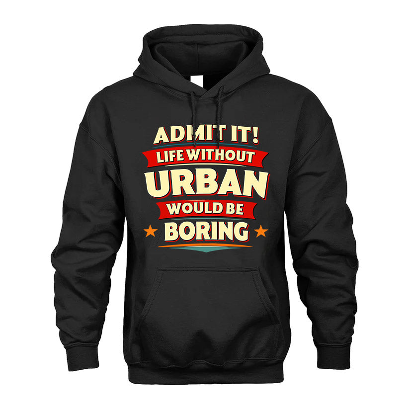 URBAN HH88-K2-106–Personalized Funny Quote Apparel “Life Without NAME Would Be Boring”