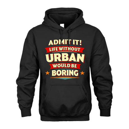 URBAN HH88-K2-106–Personalized Funny Quote Apparel “Life Without NAME Would Be Boring”