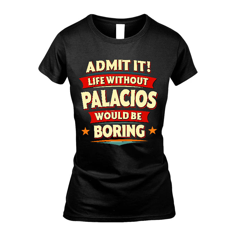 PALACIOS HH88-K2-106–Personalized Funny Quote Apparel “Life Without NAME Would Be Boring”