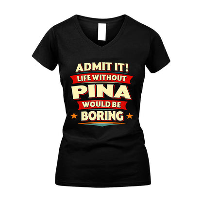 PINA HH88-K2-106–Personalized Funny Quote Apparel “Life Without NAME Would Be Boring”