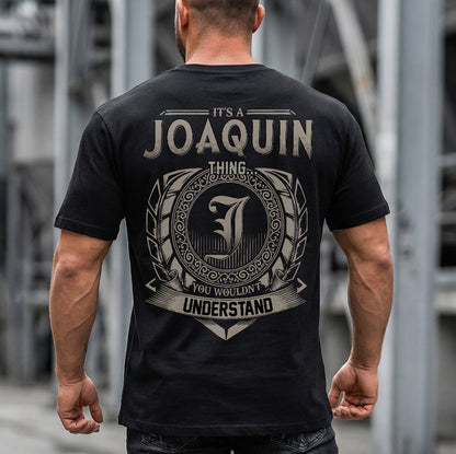 JOAQUIN HH88-K2–Personalized Name Quote Apparel “It’s a/an NAME Thing You Wouldn’t Understand”