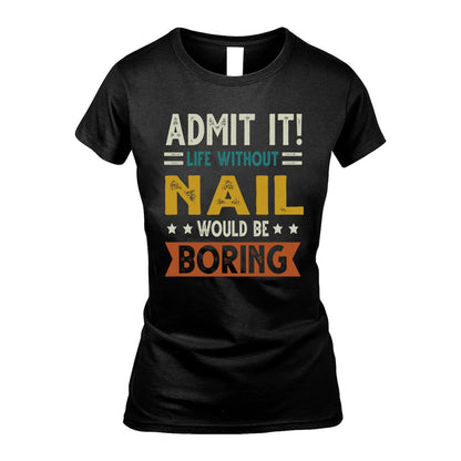 NAIL HH88-K2–Personalized Funny Quote Apparel “Life Without NAME Would Be Boring”