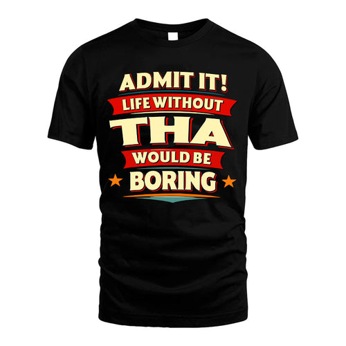 THA HH88-K2-106–Personalized Funny Quote Apparel “Life Without NAME Would Be Boring”
