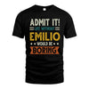 EMILIO HH88-K2–Personalized Funny Quote Apparel “Life Without NAME Would Be Boring”