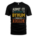 BYNUM HH88-K2–Personalized Funny Quote Apparel “Life Without NAME Would Be Boring”