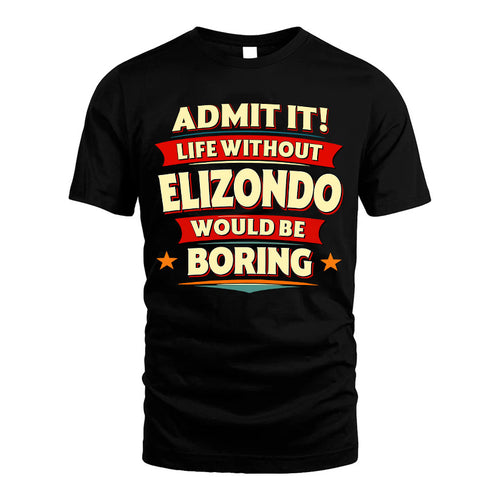 ELIZONDO HH88-K2-106–Personalized Funny Quote Apparel “Life Without NAME Would Be Boring”