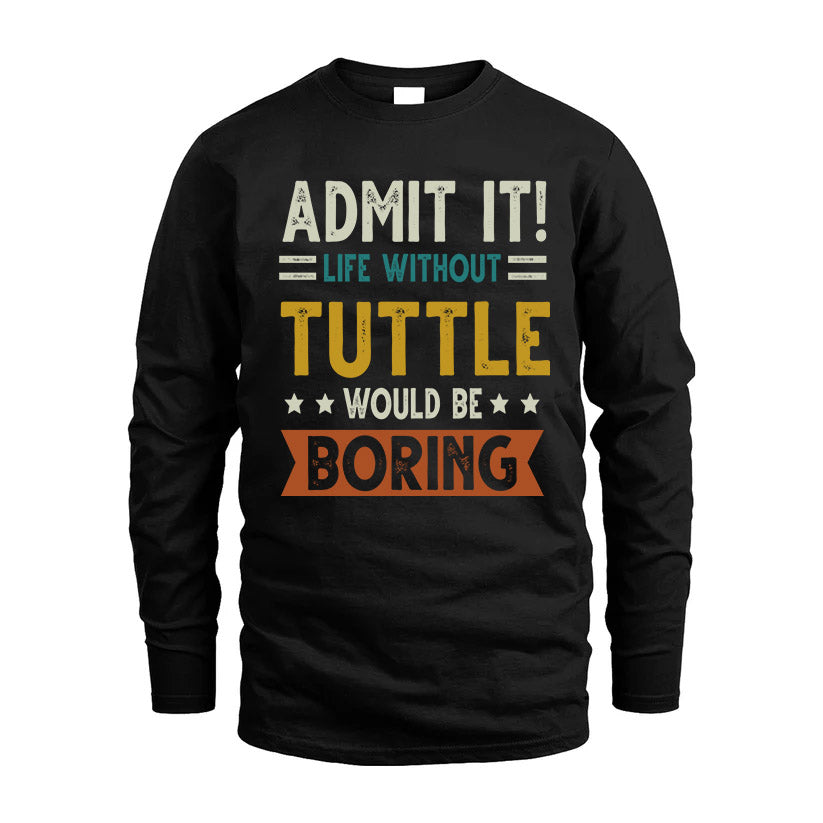 TUTTLE HH88-K2–Personalized Funny Quote Apparel “Life Without NAME Would Be Boring”