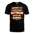 MYRON HH88-K2-106–Personalized Funny Quote Apparel “Life Without NAME Would Be Boring”