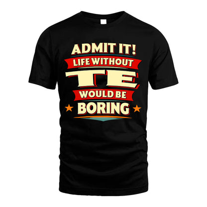 TE HH88-K2-106–Personalized Funny Quote Apparel “Life Without NAME Would Be Boring”