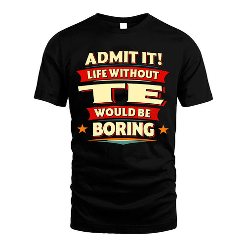 TE HH88-K2-106–Personalized Funny Quote Apparel “Life Without NAME Would Be Boring”