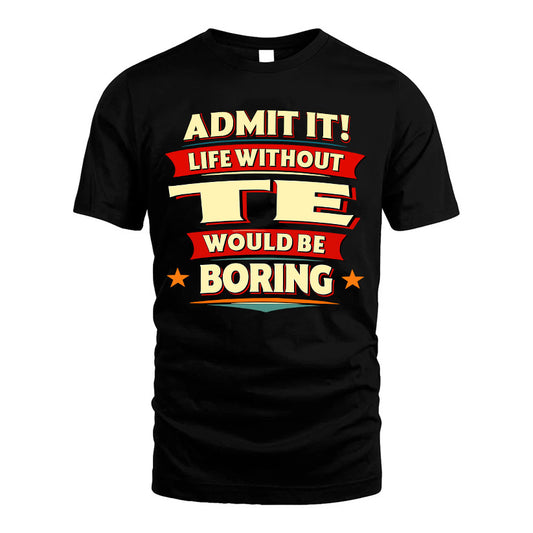 TE HH88-K2-106–Personalized Funny Quote Apparel “Life Without NAME Would Be Boring”