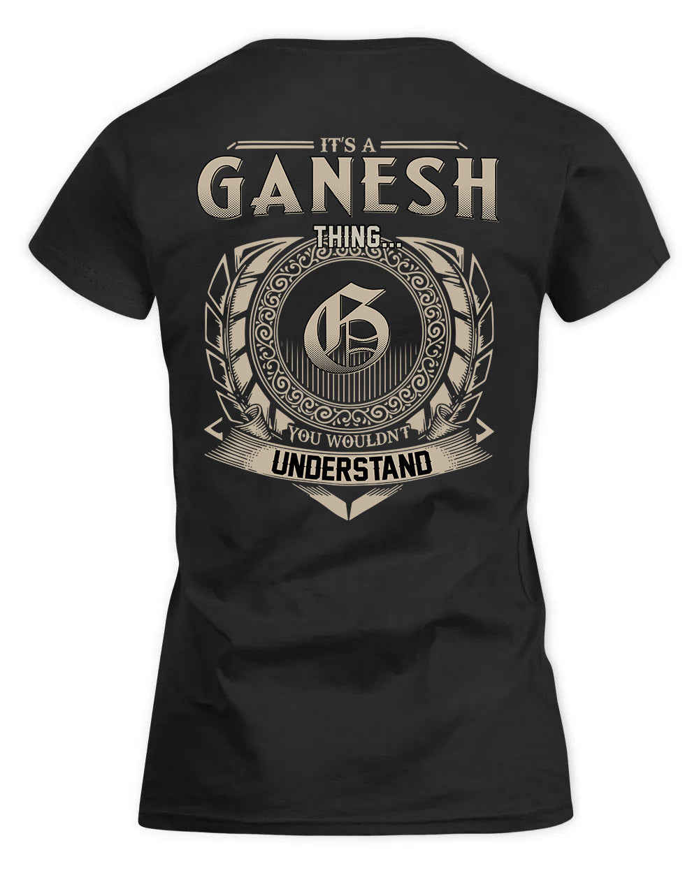 GANESH HH88-K2–Personalized Name Quote Apparel “It’s a/an NAME Thing You Wouldn’t Understand”