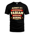 FABIAN HH88-K2-106–Personalized Funny Quote Apparel “Life Without NAME Would Be Boring”
