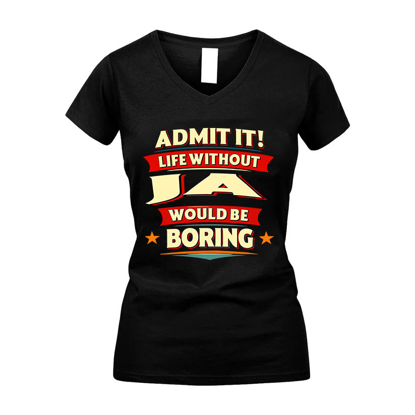 JA HH88-K2-106–Personalized Funny Quote Apparel “Life Without NAME Would Be Boring”
