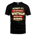 WHITMAN HH88-K2-106–Personalized Funny Quote Apparel “Life Without NAME Would Be Boring”