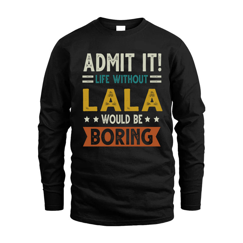 LALA HH88-K2–Personalized Funny Quote Apparel “Life Without NAME Would Be Boring”