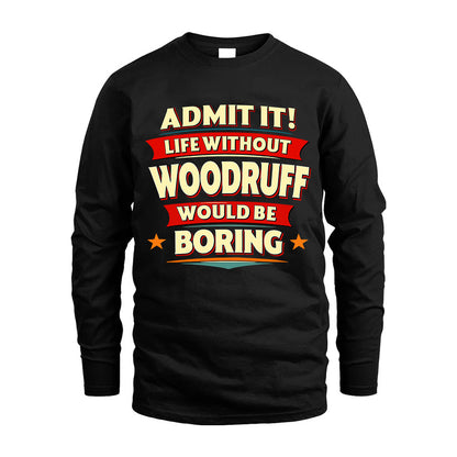 WOODRUFF HH88-K2-106–Personalized Funny Quote Apparel “Life Without NAME Would Be Boring”