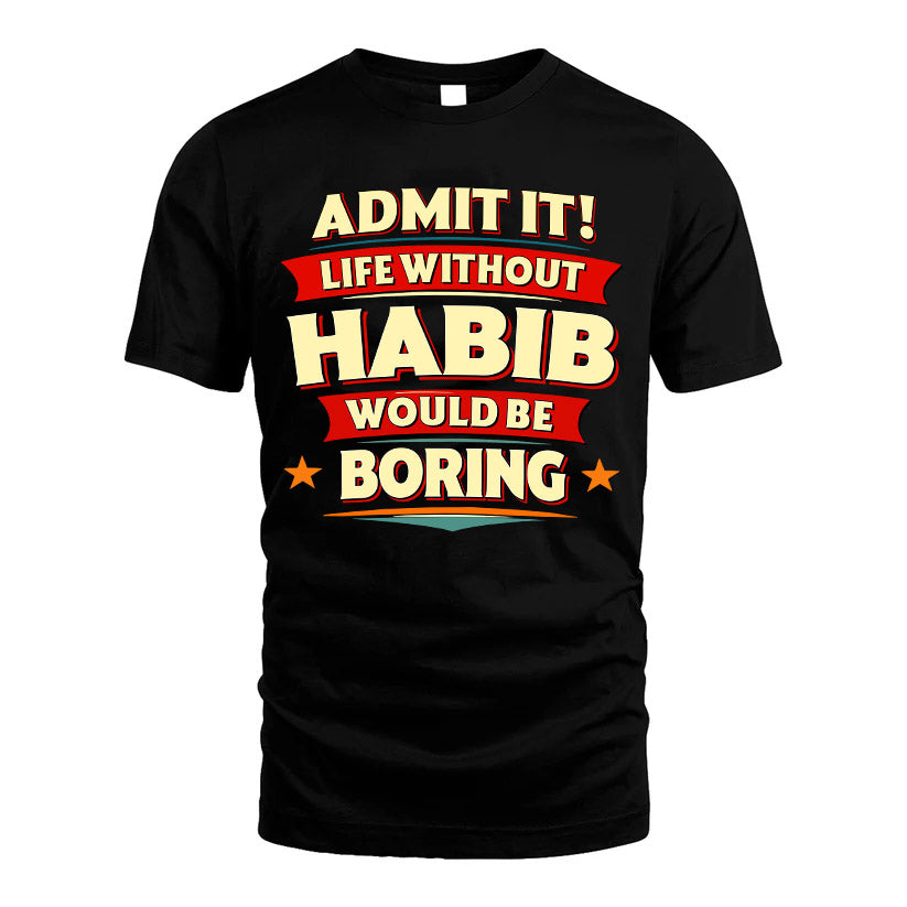 HABIB HH88-K2-106–Personalized Funny Quote Apparel “Life Without NAME Would Be Boring”