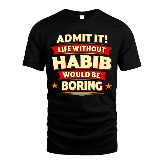 HABIB HH88-K2-106–Personalized Funny Quote Apparel “Life Without NAME Would Be Boring”