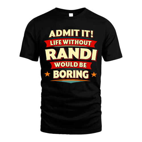 RANDI HH88-K2-106–Personalized Funny Quote Apparel “Life Without NAME Would Be Boring”