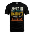 HIGHTOWER HH88-K2–Personalized Funny Quote Apparel “Life Without NAME Would Be Boring”