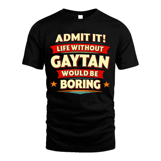 GAYTAN HH88-K2-106–Personalized Funny Quote Apparel “Life Without NAME Would Be Boring”