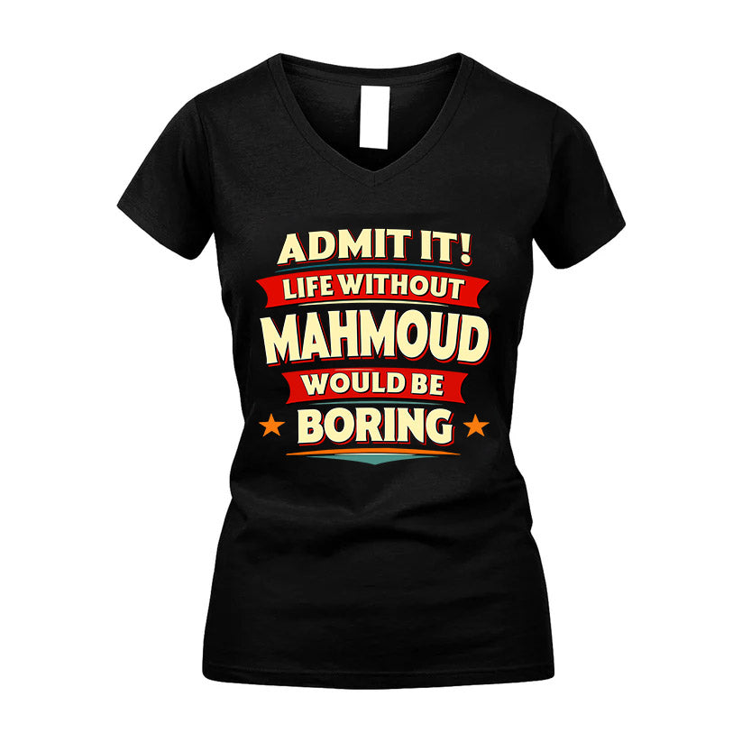 MAHMOUD HH88-K2-106–Personalized Funny Quote Apparel “Life Without NAME Would Be Boring”