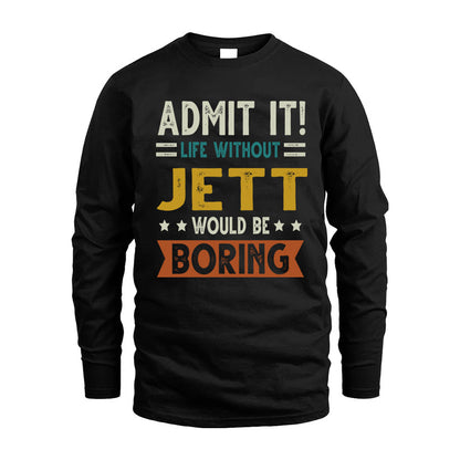 JETT HH88-K2–Personalized Funny Quote Apparel “Life Without NAME Would Be Boring”