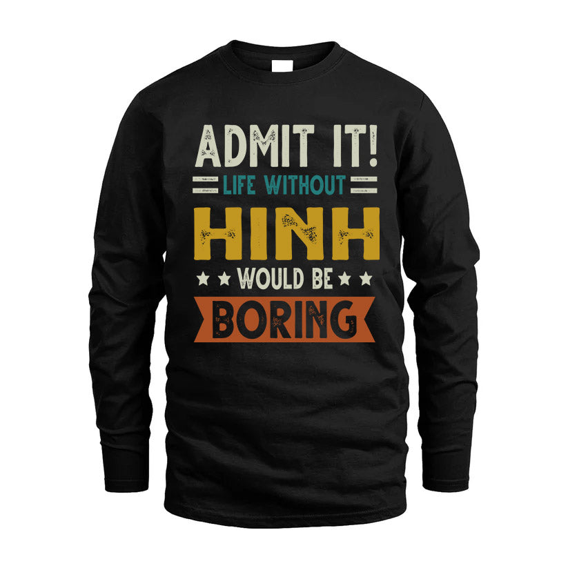 HINH HH88-K2–Personalized Funny Quote Apparel “Life Without NAME Would Be Boring”