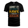 HAWK HH88-K2–Personalized Funny Quote Apparel “Life Without NAME Would Be Boring”