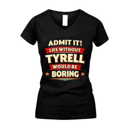 TYRELL HH88-K2-106–Personalized Funny Quote Apparel “Life Without NAME Would Be Boring”