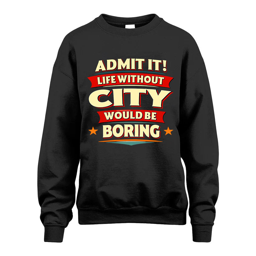 CITY HH88-K2-106–Personalized Funny Quote Apparel “Life Without NAME Would Be Boring”