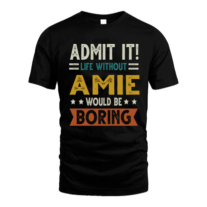 AKRAM HH88-K2–Personalized Funny Quote Apparel “Life Without NAME Would Be Boring”