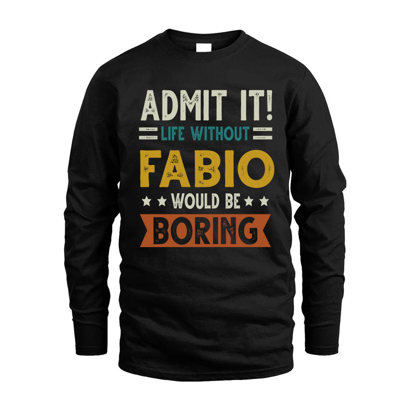 FABIO HH88-K2–Personalized Funny Quote Apparel “Life Without NAME Would Be Boring”