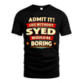 SYED HH88-K2-106–Personalized Funny Quote Apparel “Life Without NAME Would Be Boring”