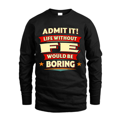 FE HH88-K2-106–Personalized Funny Quote Apparel “Life Without NAME Would Be Boring”