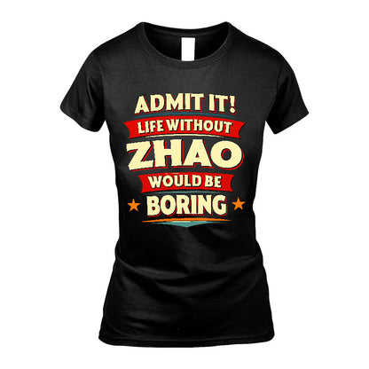ZHAO HH88-K2-106–Personalized Funny Quote Apparel “Life Without NAME Would Be Boring”