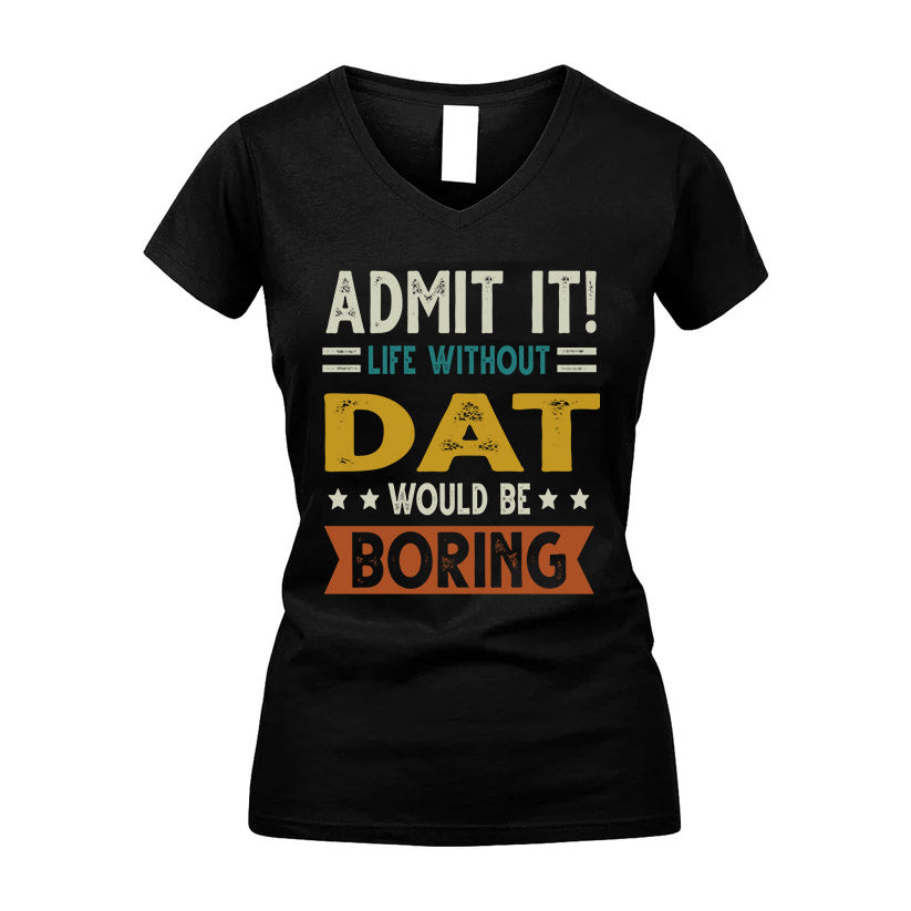 DAT HH88-K2–Personalized Funny Quote Apparel “Life Without NAME Would Be Boring”