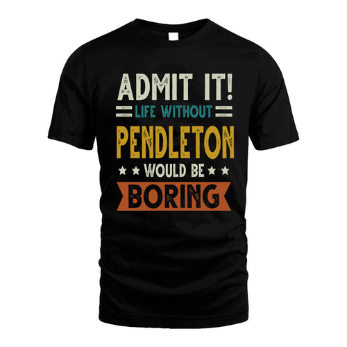 PENDLETON HH88-K2–Personalized Funny Quote Apparel “Life Without NAME Would Be Boring”