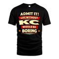 KC HH88-K2-106–Personalized Funny Quote Apparel “Life Without NAME Would Be Boring”