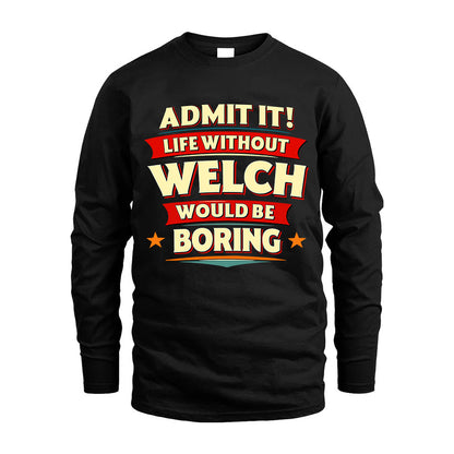 WELCH HH88-K2-106–Personalized Funny Quote Apparel “Life Without NAME Would Be Boring”