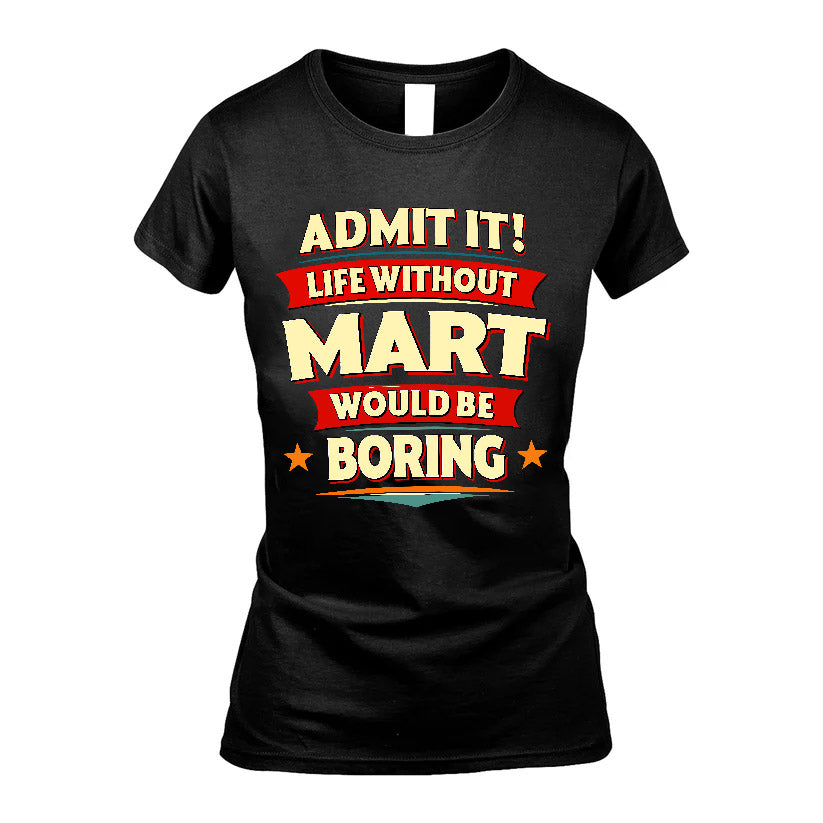 MART HH88-K2-106–Personalized Funny Quote Apparel “Life Without NAME Would Be Boring”
