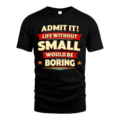 SMALL HH88-K2-106–Personalized Funny Quote Apparel “Life Without NAME Would Be Boring”