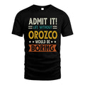 OROZCO HH88-K2–Personalized Funny Quote Apparel “Life Without NAME Would Be Boring”